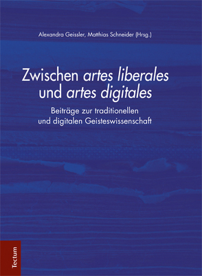 Zwischen artes liberales und artes digitales von Geissler,  Alexandra, Schneider,  Matthias