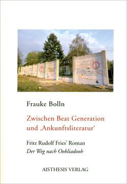 Zwischen Beat Generation und ‚Ankunftsliteratur‘ von Bolln,  Frauke