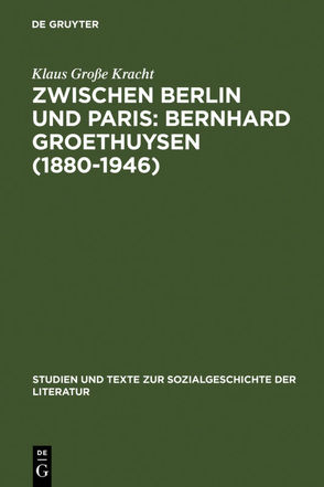 Zwischen Berlin und Paris: Bernhard Groethuysen (1880-1946) von Große Kracht,  Klaus