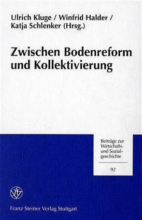 Zwischen Bodenreform und Kollektivierung von Halder,  Winfrid, Kluge,  Ulrich, Schlenker,  Katja