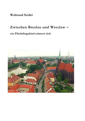 Zwischen Breslau und Wroclaw von Dr. Seidel,  Waltraud