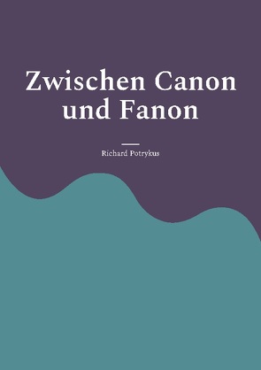 Zwischen Canon und Fanon von Potrykus,  Richard