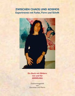 Zwischen Chaos und Kosmos: Experimente mit Farbe, Form und Schrift von Hanke,  Martin, Schaab,  Angelika, Schaab-Hanke,  Dorothee
