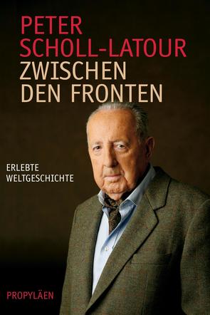 Zwischen den Fronten von Scholl-Latour,  Peter