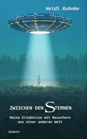 Zwischen den Sternen – Meine Erlebnisse mit Besuchern aus einer anderen Welt von Ruhnke,  Heidi