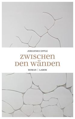 Zwischen den Wänden von Epple,  Johannes