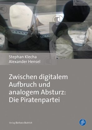 Zwischen digitalem Aufbruch und analogem Absturz: Die Piratenpartei von Hensel,  Alexander, Klecha,  Stephan