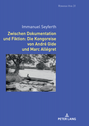 Zwischen Dokumentation und Fiktion: Die Kongoreise von André Gide und Marc Allégret von Seyferth,  Immanuel