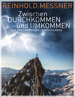 Zwischen Durchkommen und Umkommen von Messner,  Reinhold
