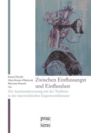 Zwischen „Einflussangst“ und „Einflusslust“ von Drynda,  Joanna, Krauze-Olejniczak,  Alicja, Piontek,  Sławomir