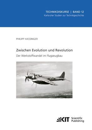 Zwischen Evolution und Revolution – Der Werkstoffwandel im Flugzeugbau von Hassinger,  Philipp