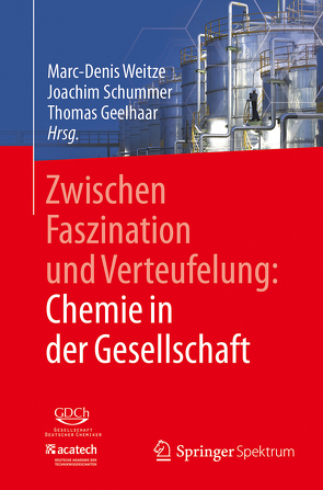 Zwischen Faszination und Verteufelung: Chemie in der Gesellschaft von Geelhaar,  Thomas, Schummer,  Joachim, Weitze,  Marc-Denis