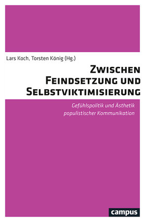 Zwischen Feindsetzung und Selbstviktimisierung von Ahrens,  Jörn, Eder,  Jens, Fielitz,  Mark, Goetz,  Judith, Hirschi,  Caspar, Koch,  Lars, König,  Torsten, Lehmann,  Maren, Penke,  Niels, Prager,  Julia, Scheller,  Jörg, Schmidt,  Gunnar, Süselbeck,  Jan, Werber,  Niels