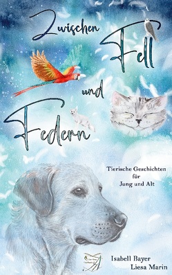 Zwischen Fell und Federn von Bayer,  Isabell, Marin,  Liesa