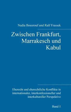 Zwischen Frankfurt, Marrakesch und Kabul von Bousrouf,  Nadia, Frassek,  Ralf