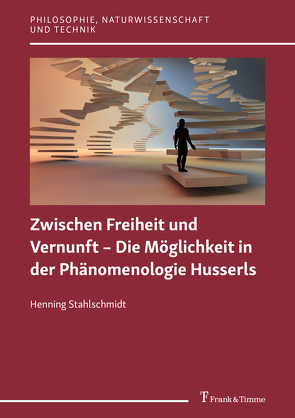 Zwischen Freiheit und Vernunft – Die Möglichkeit in der Phänomenologie Husserls von Stahlschmidt,  Henning