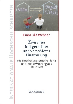 Zwischen fristgerechter und verspäteter Einschulung von Wehner,  Franziska