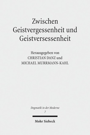 Zwischen Geistvergessenheit und Geistversessenheit von Danz,  Christian, Murrmann-Kahl,  Michael