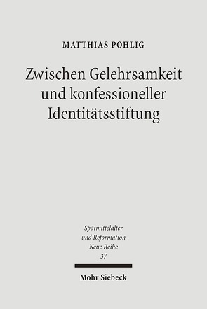 Zwischen Gelehrsamkeit und konfessioneller Identitätsstiftung von Pohlig,  Matthias