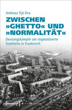 Zwischen »Ghetto« und »Normalität« von Tijé-Dra,  Andreas