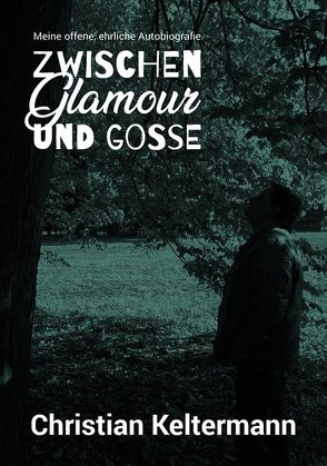 Zwischen Glamour und Gosse von Keltermann,  Christian