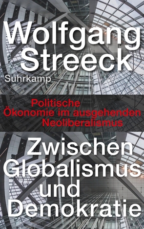 Zwischen Globalismus und Demokratie von Streeck,  Wolfgang