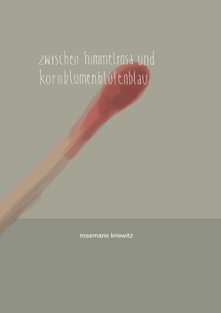 Zwischen Himmelrosa und Kornblumenblütenblau von Kriewitz,  Rosemarie