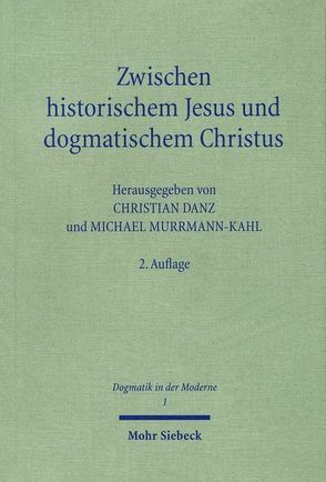 Zwischen historischem Jesus und dogmatischem Christus von Danz,  Christian, Murrmann-Kahl,  Michael