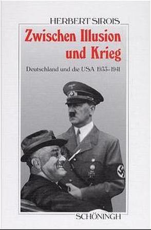 Zwischen Illusion und Krieg. Deutschland und die USA 1933-1941 von Sirois,  Herbert