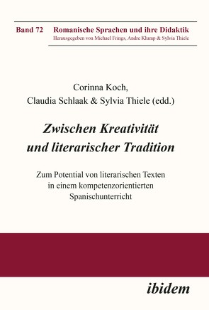 Zwischen Kreativität und literarischer Tradition von Corti,  Augustin, del Valle Luque,  Victoria, Franke,  Manuela, Frings,  Michael, Kahlden,  Ute von, Klump,  Andre, Koch,  Corinna, Leitzke-Ungerer,  Eva, Peitz,  Julia, Raffele,  C.R., Sánchez Martinez,  Sonia, Schäfer,  Elena, Schlaak,  Claudia, Schöpp,  Frank, Tesch,  Bernd, Thiele,  Sylvia