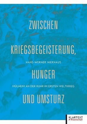 Zwischen Kriegsbegeisterung, Hunger und Umsturz von Nierhaus,  Hans-Werner