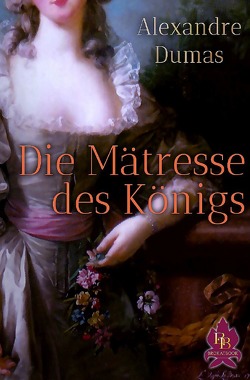 Zwischen Krone und Schafott / Die Mätresse des Königs von Dumas,  Alexandre