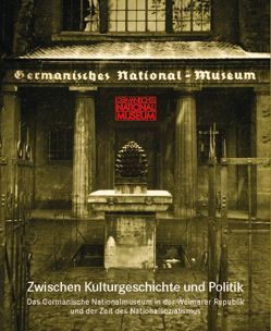 Zwischen Kulturgeschichte und Politik von Germanisches Nationalmuseum, Löw,  Luitgard Sofie, Nuding,  Matthias
