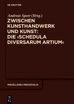 Zwischen Kunsthandwerk und Kunst: Die ‚Schedula diversarum artium‘ von Mauriège,  Maxime, Speer,  Andreas, Westermann-Angerhausen,  Hiltrud