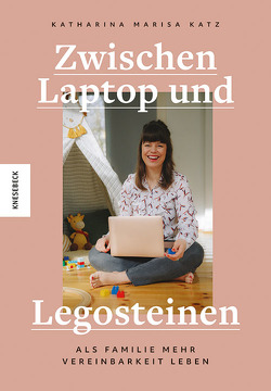 Zwischen Laptop und Legosteinen von Katz,  Katharina Marisa