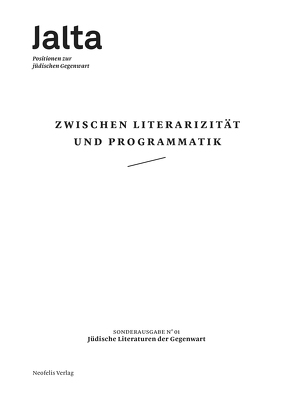 Zwischen Literarizität und Programmatik – Jüdische Literaturen der Gegenwart von Amit,  Hila, Banki,  Luisa, Battegay,  Caspar, Böhmer,  Lydia, Breyger,  Yevgeniy, Brumlik,  Micha, Chernivsky,  Marina, Czollek,  Max, Frank,  Jo, Jurjew,  Daniel, Kinsky,  Esther, Lezzi,  Eva, Martynova,  Olga, Mueller,  Rainer René, Peaceman,  Hannah, Salzmann,  Sasha Marianna, Schapiro,  Anna, Schirrmeister,  Sebastian, Stichnothe,  Hadassah, Wohl von Haselberg,  Lea