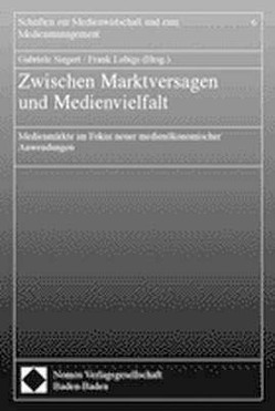 Zwischen Marktversagen und Medienvielfalt von Lobigs,  Frank, Siegert,  Gabriele