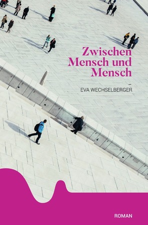 Zwischen Mensch und Mensch von Wechselberger,  Eva