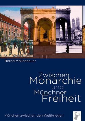 Zwischen Monarchie und Münchner Freiheit von Mollenhauer,  Bernd