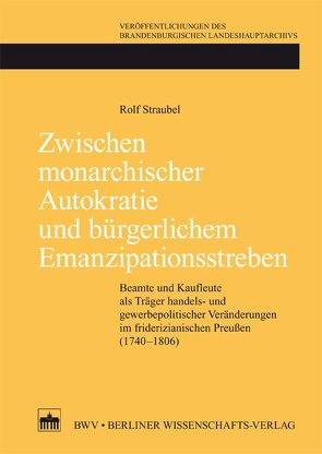 Zwischen monarchischer Autokratie und bürgerlichem Emanzipationsstreben von Straubel,  Rolf