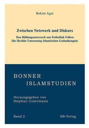 Zwischen Netzwerk und Diskurs – Das Bildungsnetzwerk um Fethullah Gülen (geb. 1938) von Agai,  Bekim