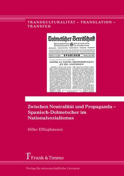 Zwischen Neutralität und Propaganda – Spanisch-Dolmetscher im Nationalsozialismus von Effinghausen,  Hilke