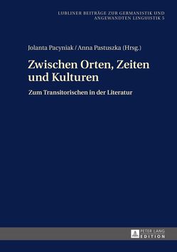 Zwischen Orten, Zeiten und Kulturen von Pacyniak,  Jolanta, Pastuszka,  Anna