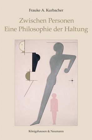 Zwischen Personen. Eine Philosophie der Haltung von Kurbacher,  Frauke A.