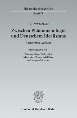 Zwischen Phänomenologie und Deutschem Idealismus. von Chida,  Yoshiteru, Kubo,  Yoichi, Mori,  Ichiro, Sakakibara,  Tetsuya, Takayama,  Mamoru, Watanabe,  Jiro