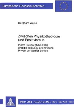 Zwischen Physikotheologie und Positivismus von Weiss,  Burghard