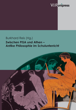 Zwischen PISA und Athen – Antike Philosophie im Schulunterricht von Reis,  Burkhard