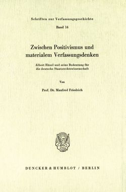 Zwischen Positivismus und materialem Verfassungsdenken. von Friedrich,  Manfred