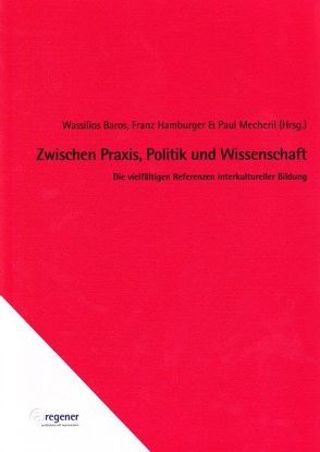 Zwischen Praxis, Politik und Wissenschaft von Baros,  Wassilios, Hamburger,  Franz, Mecheril,  Paul