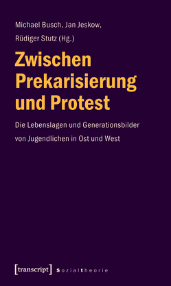 Zwischen Prekarisierung und Protest von Busch,  Michael, Jeskow,  Jan, Stutz,  Rüdiger